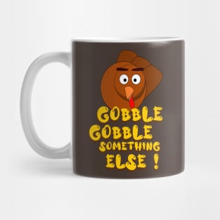 Gobble Gobble Something Else Mug